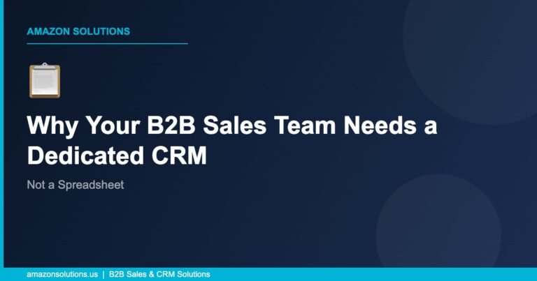 Why Your B2B Sales Team Needs a Dedicated CRM — Not a Spreadsheet